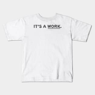 It's a work. Kids T-Shirt